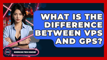 What Is The Difference Between VPS And GPS? - Emerging Tech Insider
