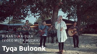 Bukan Suka-Suka - Tyqa Buloonk | Muzika MV Version | @TyqaBuloonk