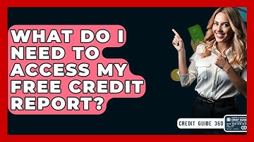 What Do I Need To Access My Free Credit Report? - CreditGuide360.com
