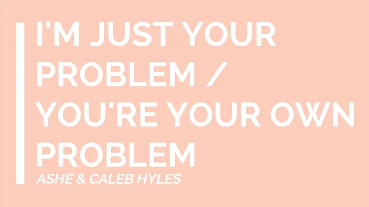 I'm Just Your Problem/You're Your Own Problem [ LYRICS ]