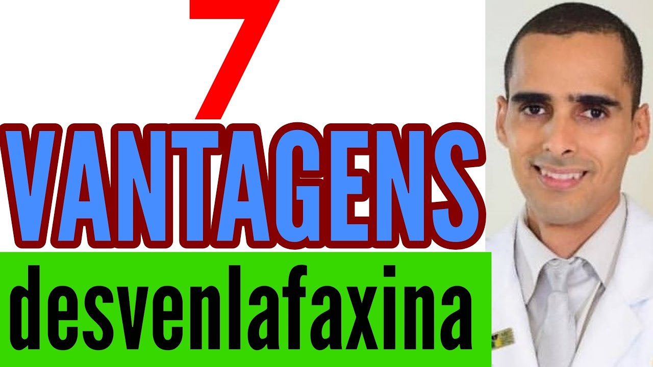 7 VANTAGENS da desvenlafaxina, desve, desventag, pristiq, andes, imense, vellana, vendexla, deller