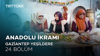 Kabaklama, Kuru Dolma, Mercimek Köftesi - Gaziantep | Anadolu İkramı - 24. Bölüm