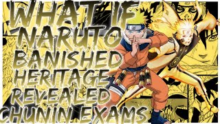 what if Naruto banished heritage revealed chunin exams