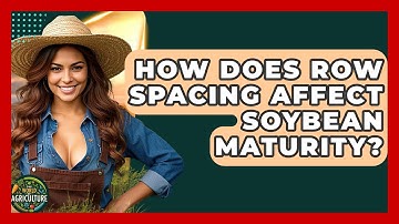How Does Row Spacing Affect Soybean Maturity? - The World of Agriculture