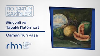 No. 144’ün Sakinleri⎢”Meyveli ve Tabaklı Natürmort” Osman Nuri Paşa Resimi