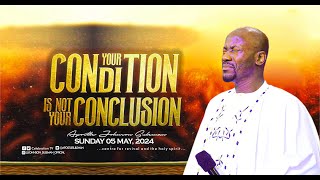 YOUR CONDITION IS NOT YOUR CONCLUSION By Apostle Johnson Suleman | Anointing Service - May 5th, 2024