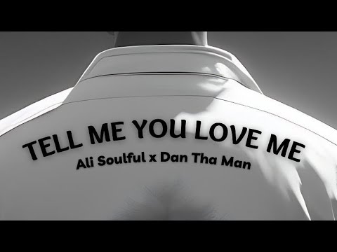 ALI SOULFUL x @Danthaman - TELL ME YOU LOVE ME (Official Lyric Video ...