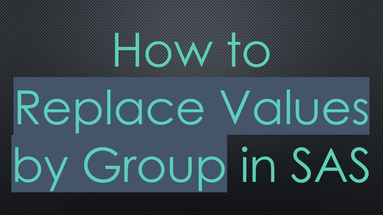 How to Replace Values by Group in SAS