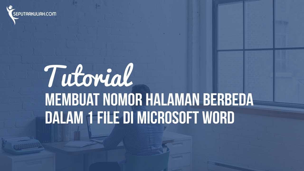 Tutorial Membuat Nomor Halaman Berbeda dalam 1 File di Microsoft Word