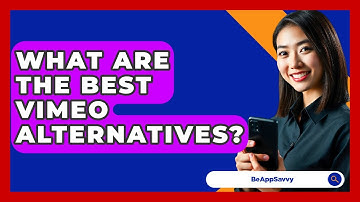 What Are The Best Vimeo Alternatives? - Be App Savvy