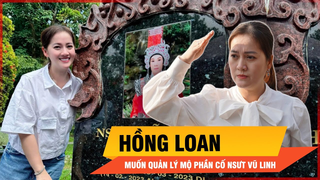 Hồng Loan muốn quản lý mộ phần cố NSƯT Vũ Linh | Thời sự
