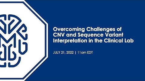 Overcoming Challenges of CNV and Sequence Variant Interpretation in the Clinical Lab