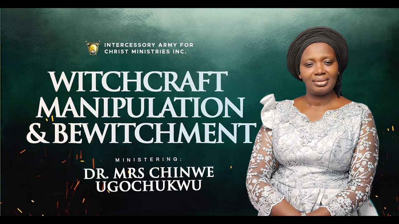 Witchcraft Manipulations and Bewitchment || Dr. Mrs. Chinweude Ugochukwu