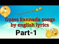 Guess kannada songs by English Lyrics {{part-1}} 😍🤔 within 10 sec