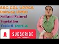 Soil and Natural Vegetation,Topic-5(Part-4)"Indian Geography"SSC CGL UPPCS Railway UPSC preparation 