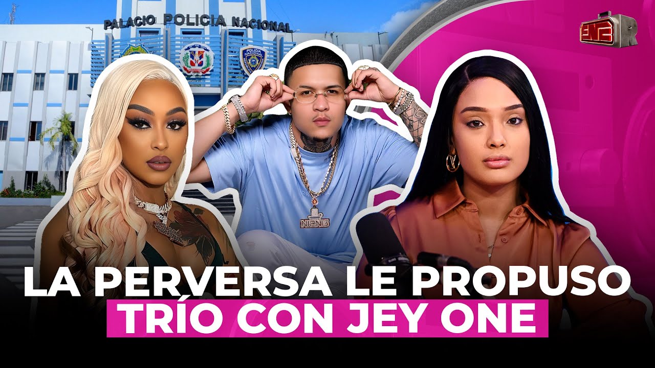 MUJER REVELA QUE LA PERVERSA LE PROPUSO TRÍO CON JEY ONE PARA OLVIDAR QUERELLA