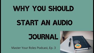 Famous Start an Audio Journal to Get the Best Ideas of Your Life - Master Your Roles Podcast Ep. 3 Net Worth