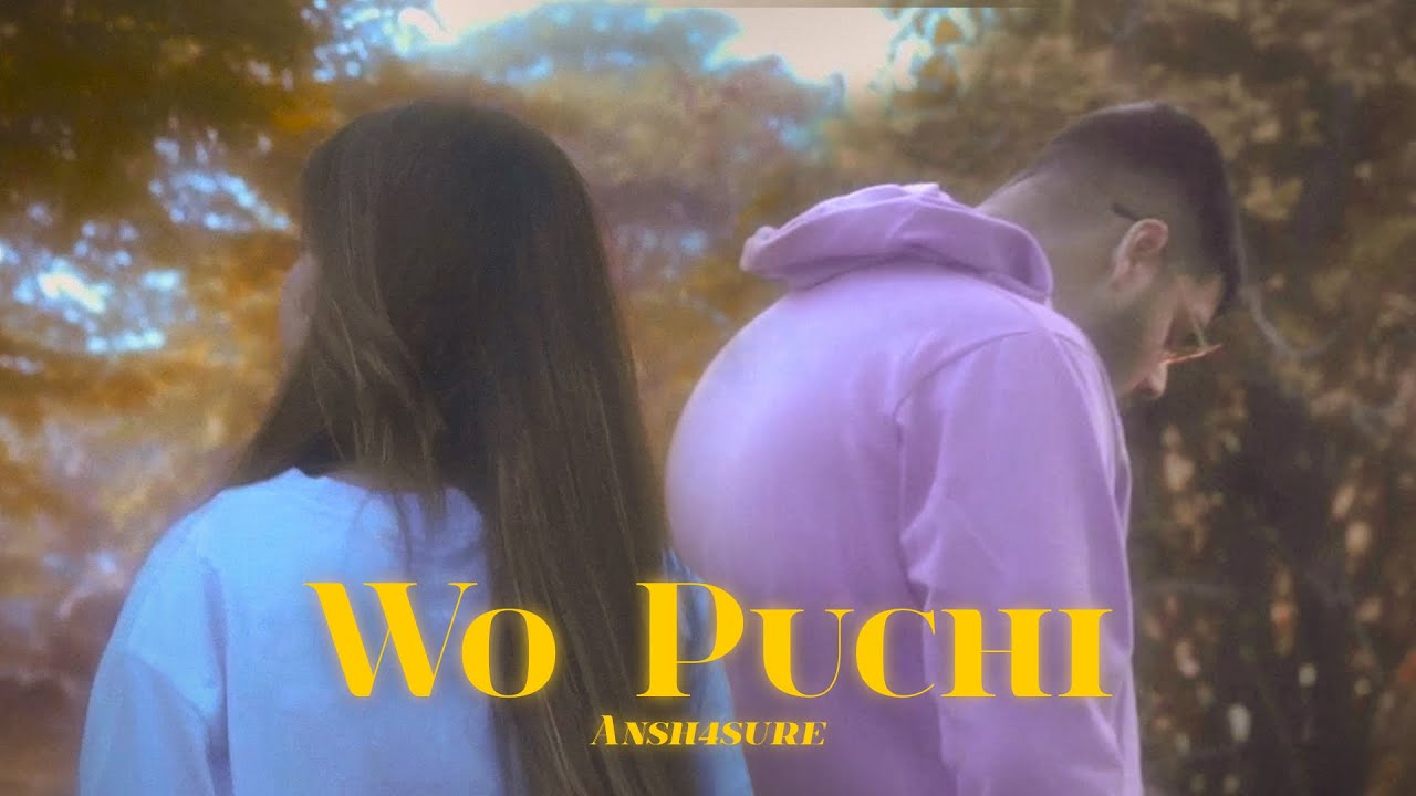 Wo Puchi - Ansh4sure (Official Music Video) | ISHQ-E-MAKHAUL - YouTube