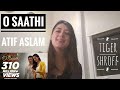 O saathi reaction   baaghi 2  atif aslam  tiger shroff  disha patani  arko  ahmed khan