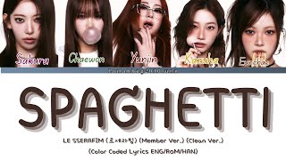 LE SSERAFIM (르세라핌)-'SPAGHETTI' (Member Ver.) (Clean Ver.) (Color Coded Lyrics ENG/ROM/HAN)