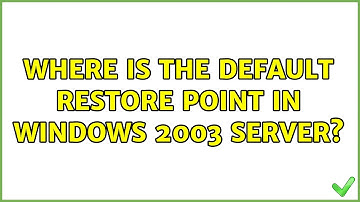 Where is the default restore point in windows 2003 server?