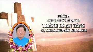 NGHI THỨC DI QUAN VÀ THÁNH LỄ AN TÁNG CỤ ANNA NGUYỄN THỊ MINH