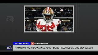 Promising 49ers De Warned About Being Released Before 2024 Season