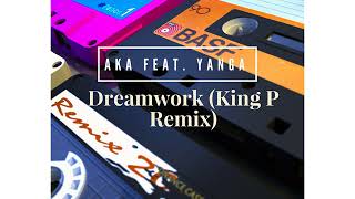 AKA feat. Yanga - Dreamwork (King P Remix)