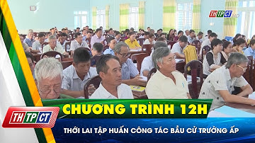 Thới Lai tập huấn công tác bầu cử Trưởng ấp| Cần Thơ TV