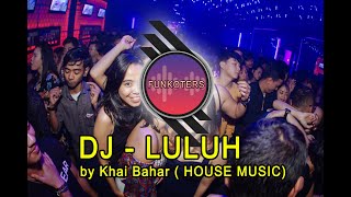 FUNKOT - LULUH by Khai Bahar (HOUSE MUSIC)