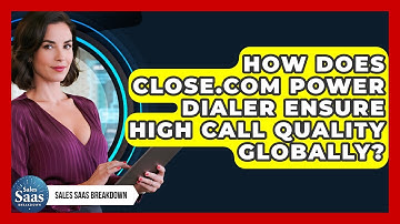 How Does Close.com Power Dialer Ensure High Call Quality Globally? - Sales Saas Breakdown