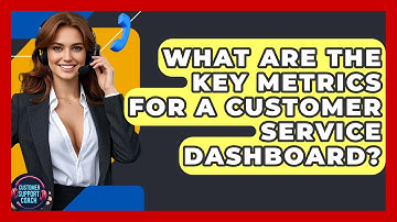 What Are The Key Metrics For A Customer Service Dashboard? - Customer Support Coach
