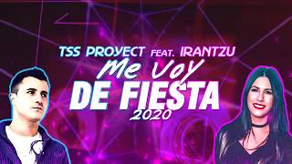 Tss Proyect Feat. Irantzu - Me voy de fiesta 2020 (Video lyric OFFICIAL)