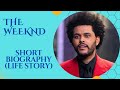 The Weeknd Short Biography Life Story 