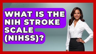 What Is The NIH Stroke Scale (NIHSS)? - First Response Medicine