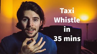 Learn how to Taxi Whistle in 35 minutes