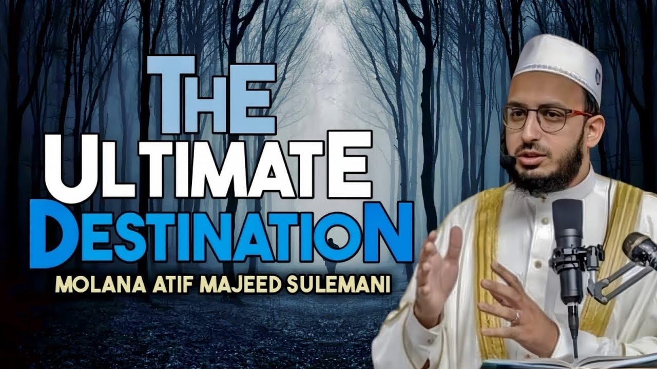 The Ultimate Destination | Moulana Atif Majeed Sulaimani