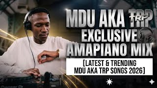 MDU AKA TRP EXCLUSIVE AMAPIANO MIX [LATEST & TRENDING MDU AKA TRP SONGS 2026]