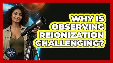 Why Is Observing Reionization Challenging?