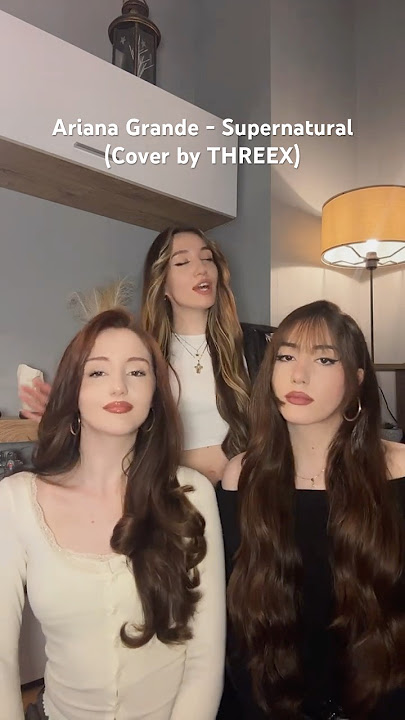 Ariana Grande - Supernatural (Cover by THREEX) ✨💫 #threex #girlgroup #cover #arianagrande
