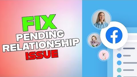 How to Fix Pending Relationship on Facebook 2025?