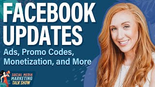 Facebook Updates: Ads, Promo Codes, Monetization, and More