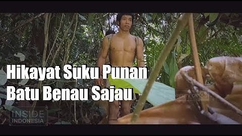 Hikayat Suku Punan Batu Benau Sajau