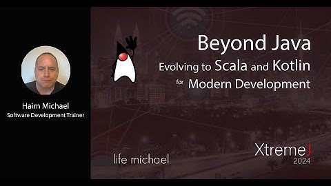 Beyond Java: Evolving to Scala and Kotlin for Modern Development | Haim Michael