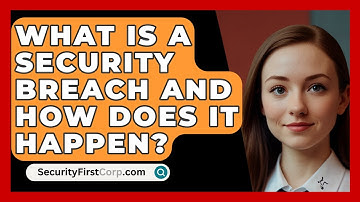 What Is A Security Breach And How Does It Happen? - SecurityFirstCorp.com