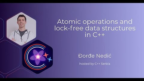 Đorđe Nedić — Atomic operations and lock-free data structures in C++ — 27.3.2024.
