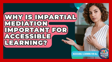Why Is Impartial Mediation Important For Accessible Learning? - Accessible Learning For All