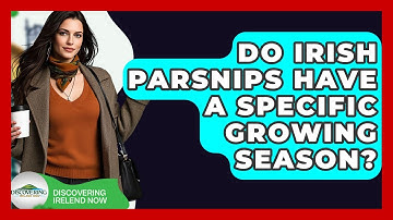 Do Irish Parsnips Have A Specific Growing Season? - Discovering Ireland Now