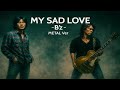 MY SAD LOVE / B'z   METAL Style:J-RePOP もう一つの世界
