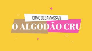 COMO DESAMASSAR FACILMENTE TECIDO DE ALGODÃO CRU